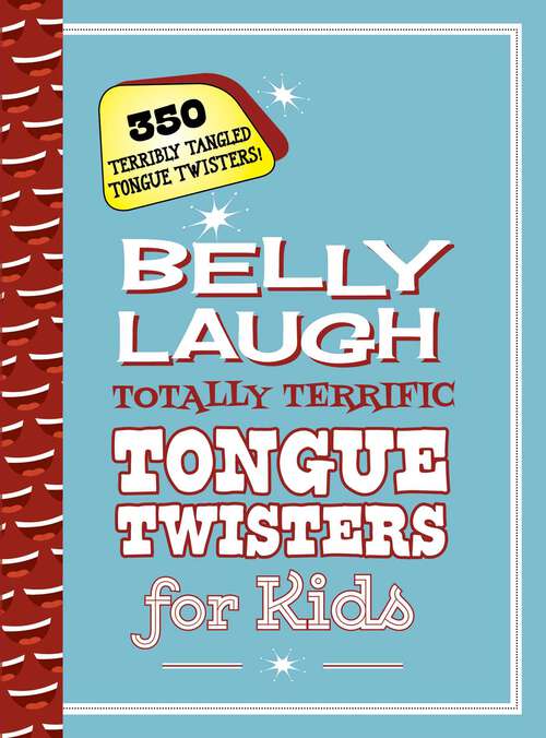 Book cover of Belly Laugh Totally Terrific Tongue Twisters for Kids: 350 Terribly Tangled Tongue Twisters! (Belly Laughs Ser.)