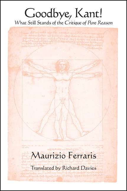 Book cover of Goodbye, Kant!: What Still Stands of the Critique of Pure Reason (SUNY series in Contemporary Italian Philosophy)