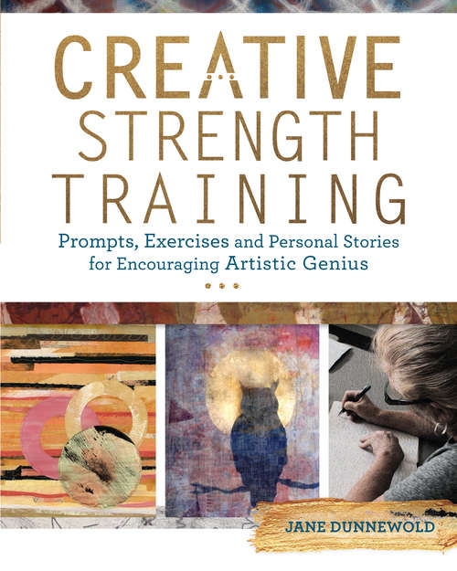Book cover of Creative Strength Training: Prompts, Exercises and Personal Stories for Encouraging Artistic Genius