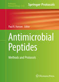 Antimicrobial Peptides: Methods and Protocols (Methods in Molecular Biology #Volumbe 1548)