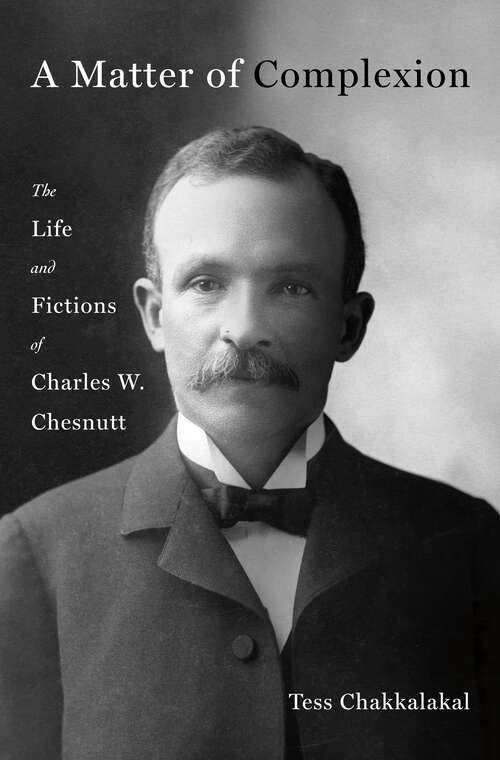 Book cover of A Matter of Complexion: The Life and Fictions of Charles W. Chesnutt