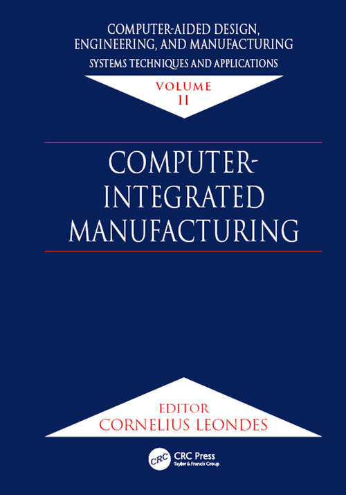 Book cover of Computer-Aided Design, Engineering, and Manufacturing: Systems Techniques and Applications, Volume II, Computer-Integrated Manufacturing