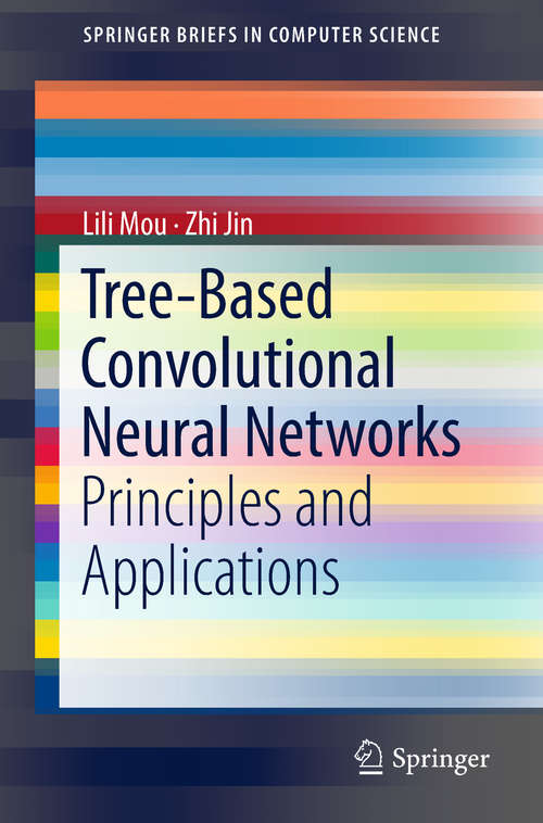 Tree-Based Convolutional Neural Networks: Principles and Applications (SpringerBriefs in Computer Science)