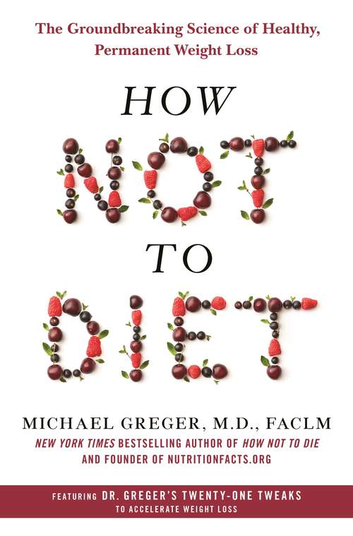 Book cover of How Not to Diet: The Groundbreaking Science of Healthy, Permanent Weight Loss