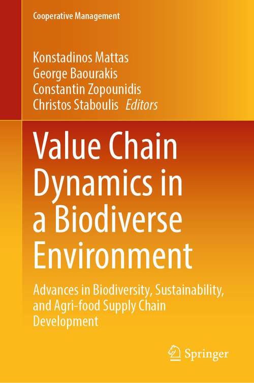 Book cover of Value Chain Dynamics in a Biodiverse Environment: Advances in Biodiversity, Sustainability, and Agri-food Supply Chain Development (2024) (Cooperative Management)