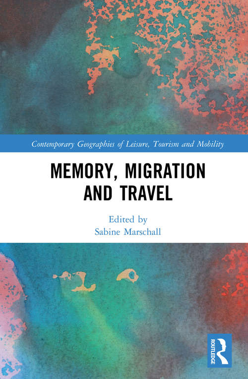 Book cover of Memory, Migration and Travel (Contemporary Geographies of Leisure, Tourism and Mobility)