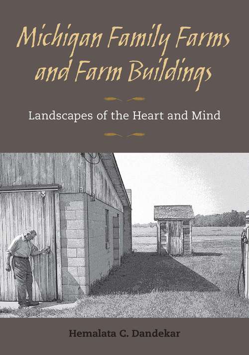 Book cover of Michigan Family Farms and Farm Buildings: Landscapes of the Heart and Mind