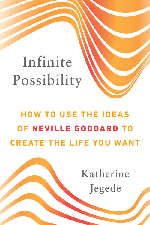 Book cover of Infinite Possibility: How to Use the Ideas of Neville Goddard to Create the Life You Want