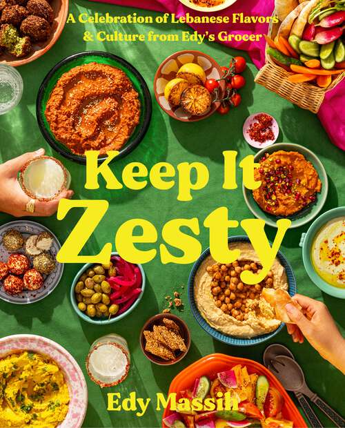 Book cover of Keep It Zesty: A Celebration of Lebanese Flavors & Culture from Edy's Grocer