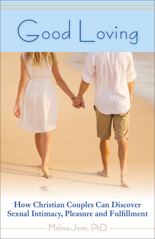 Book cover of Good Loving: How Christian Couples Can Discover Sexual Intimacy, Pleasure and Fulfillment