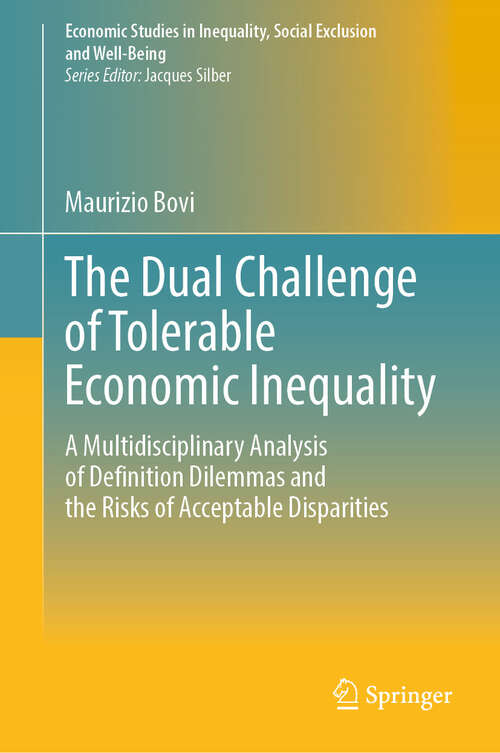 Book cover of The Dual Challenge of Tolerable Economic Inequality: A Multidisciplinary Analysis of Definition Dilemmas and the Risks of Acceptable Disparities (Economic Studies in Inequality, Social Exclusion and Well-Being)