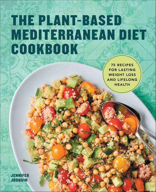 Book cover of The Plant-Based Mediterranean Diet Cookbook: 75 Recipes for Lasting Weight Loss and Lifelong Health