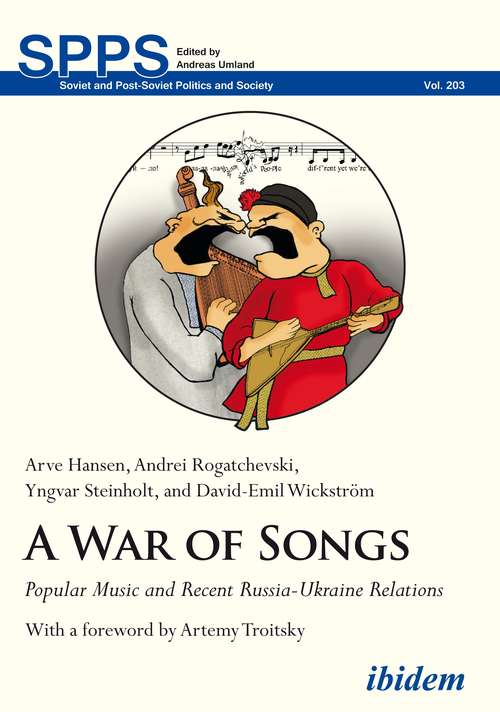 A War of Songs: Popular Music and Recent Russia-Ukraine Relations (Soviet and Post-Soviet Politics and Society #203)