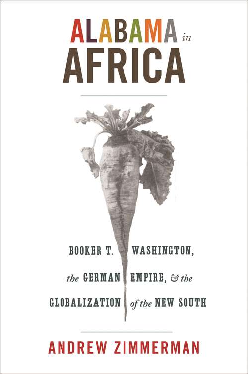 Book cover of Alabama in Africa: Booker T. Washington, the German Empire, and the Globalization of the New South (America in the World #10)