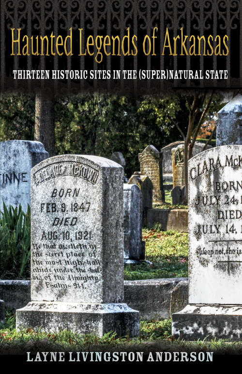 Book cover of Haunted Legends of Arkansas: Thirteen Historic Sites in the (Super)Natural State
