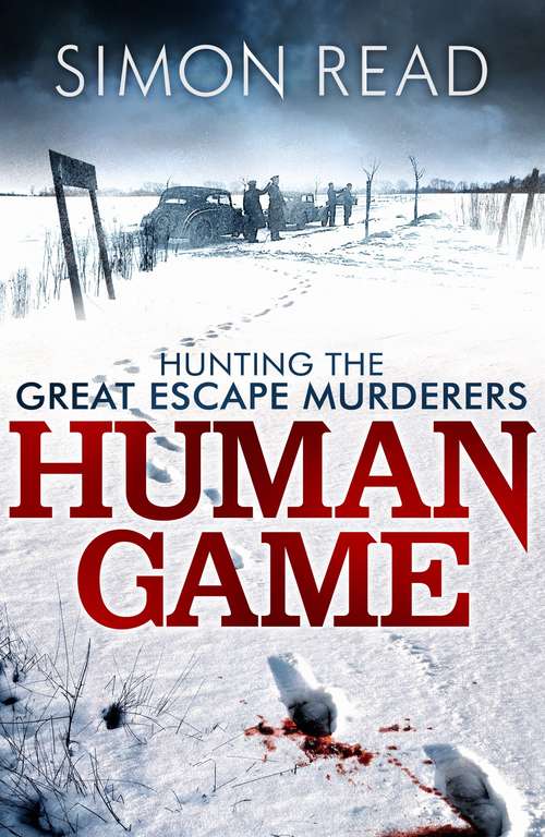 Human Game: The True Story Of The 'great Escape' Murders And The Hunt For The Gestapo Gunmen