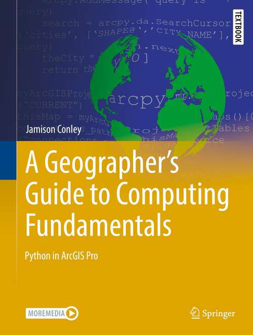 Book cover of A Geographer's Guide to Computing Fundamentals: Python in ArcGIS Pro (1st ed. 2022) (Springer Textbooks in Earth Sciences, Geography and Environment)