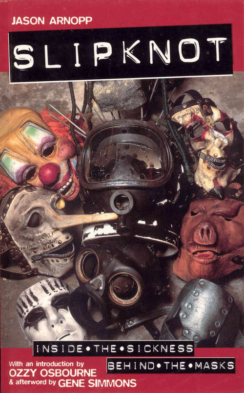 Book cover of Slipknot: Inside the Sickness, Behind the Masks With an Intro by Ozzy Osbourne and Afterword by Gene Simmons