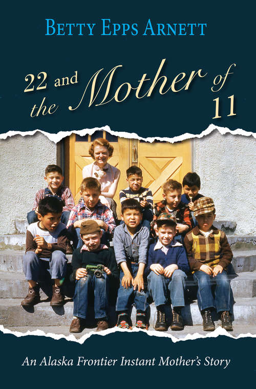Book cover of 22 and the Mother of 11: An Alaska Frontier Instant Mother's Story