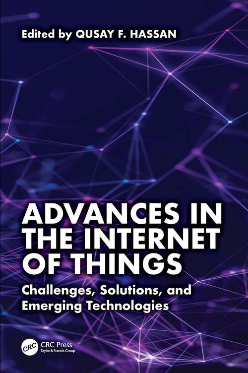 Book cover of Advances in the Internet of Things: Challenges, Solutions, and Emerging Technologies (1)