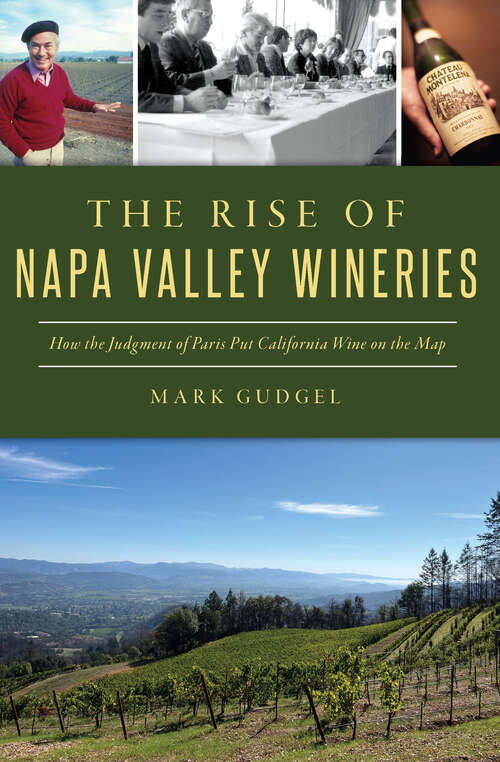 Book cover of Rise of Napa Valley Wineries, The: How the Judgment of Paris Put California Wine on the Map (American Palate)