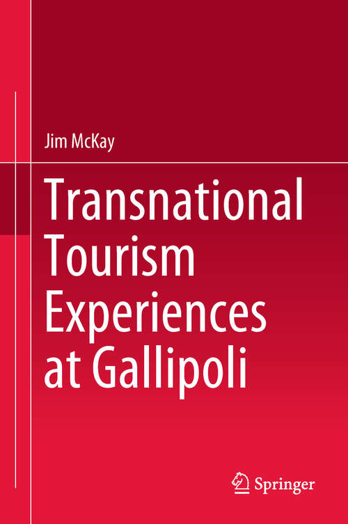 Book cover of Transnational Tourism Experiences at Gallipoli (1st ed. 2018)