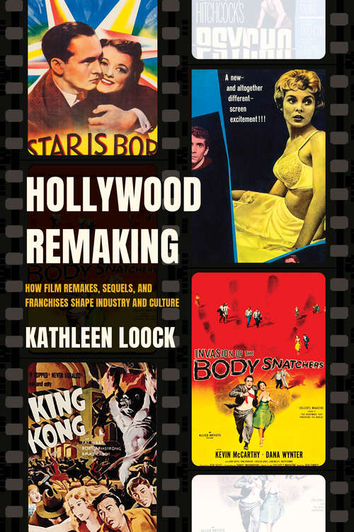 Book cover of Hollywood Remaking: How Film Remakes, Sequels, and Franchises Shape Industry and Culture