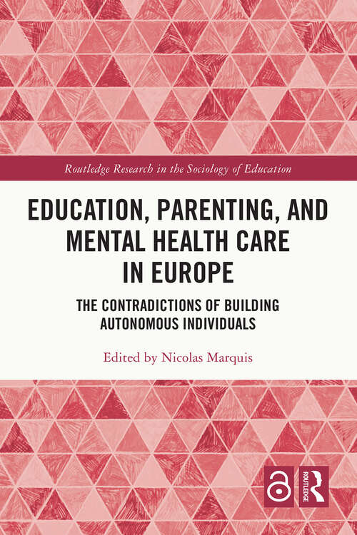 Book cover of Education, Parenting, and Mental Health Care in Europe: The Contradictions of Building Autonomous Individuals (Routledge Research in the Sociology of Education)