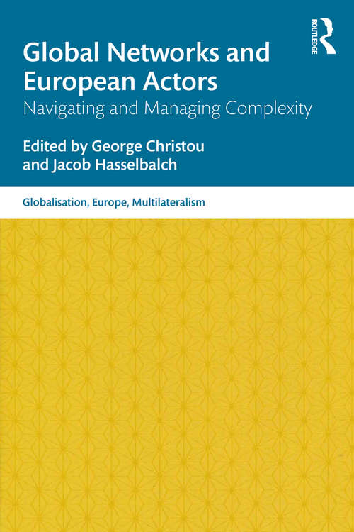 Global Networks and European Actors: Navigating and Managing Complexity (Globalisation, Europe, and Multilateralism)