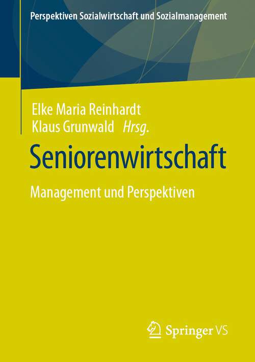 Book cover of Seniorenwirtschaft: Management und Perspektiven (1. Aufl. 2023) (Perspektiven Sozialwirtschaft und Sozialmanagement)