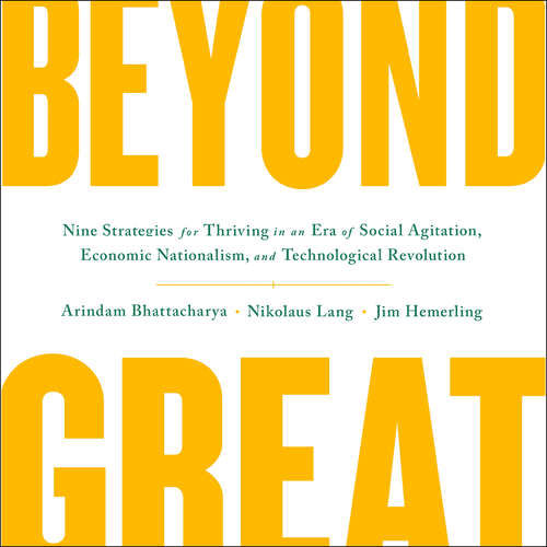 Book cover of Beyond Great: Nine Strategies for Thriving in an Era of Social Tension, Economic Nationalism, and Technological Revolution