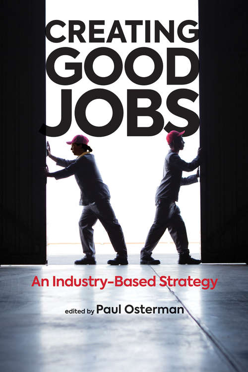 Creating Good Jobs: An Industry-Based Strategy (The\mit Press Ser.)