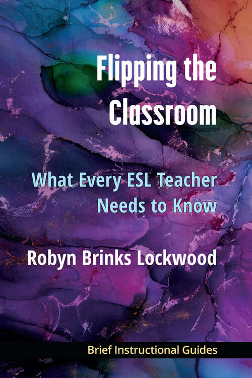 Book cover of Flipping the Classroom: What Every ESL Teacher Should Know