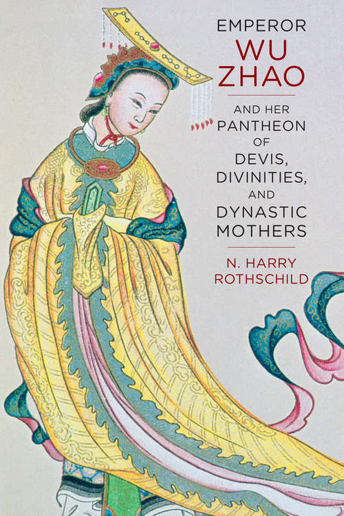 Book cover of Emperor Wu Zhao and Her Pantheon of Devis, Divinities, and Dynastic Mothers (The Sheng Yen Series in Chinese Buddhist Studies)