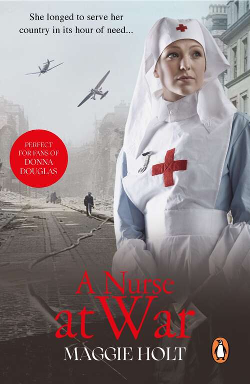 Book cover of A Nurse at War: a compelling and vivid tale of love, betrayal and duty in the Second World War