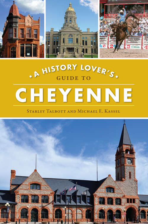 A History Lover's Guide to Cheyenne (History & Guide)