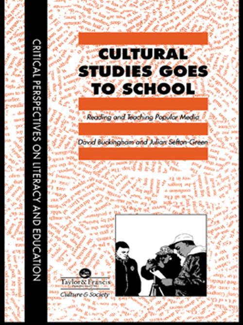 Cultural Studies Goes To School: Reading And Teaching Popular Media (Critical Perspectives On Literacy And Education Ser.)