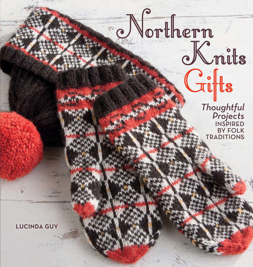 Book cover of Northern Knits Gifts: Thoughtful Projects Inspired by Folk Traditions