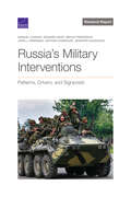 Russia's Military Interventions: Patterns, Drivers, and Signposts (Research report)