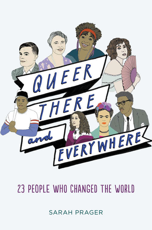 Queer, There, and Everywhere: 23 People Who Changed the World
