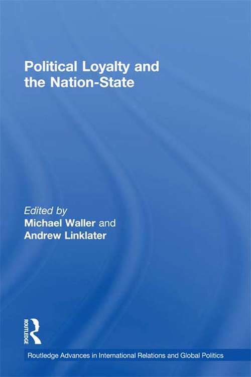 Political Loyalty and the Nation-State (Routledge Advances in International Relations and Global Politics #Vol. 23)