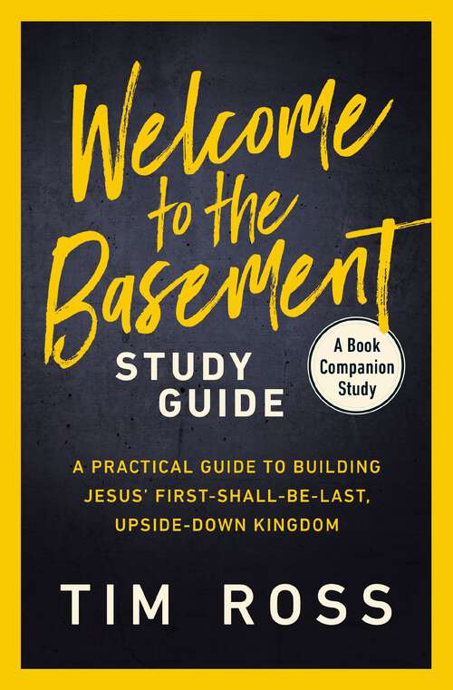 Book cover of Welcome to the Basement Study Guide: A Practical Guide to Building Jesus’ First-Shall-Be-Last, Upside-Down Kingdom