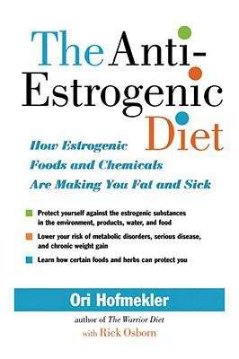 Book cover of The Anti-Estrogenic Diet: How Estrogenic Foods and Chemicals Are Making You Fat and Sick