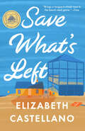 Book cover of Save What's Left: A Novel (Good Morning America Book Club)
