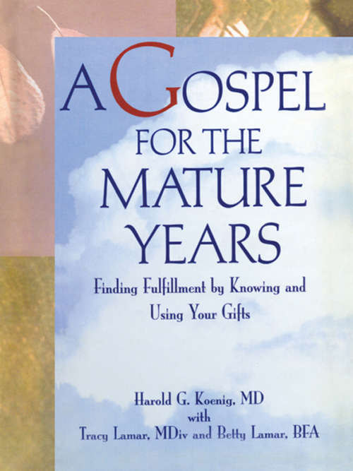 A Gospel for the Mature Years: Finding Fulfillment by Knowing and Using Your Gifts