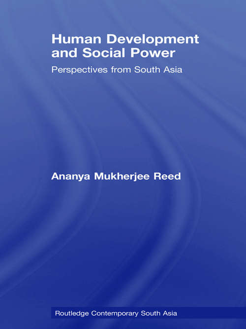 Human Development and Social Power: Perspectives from South Asia (Routledge Contemporary South Asia Ser.)