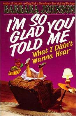 Book cover of I'm So Glad You Told Me What I Didn't Wanna Hear