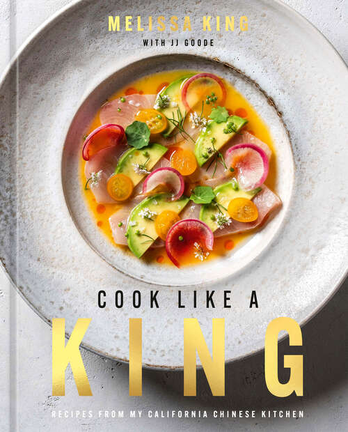 Book cover of Cook Like a King: Recipes from My California Chinese Kitchen