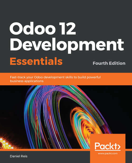 Odoo 12 Development Essentials - Fourth Edition