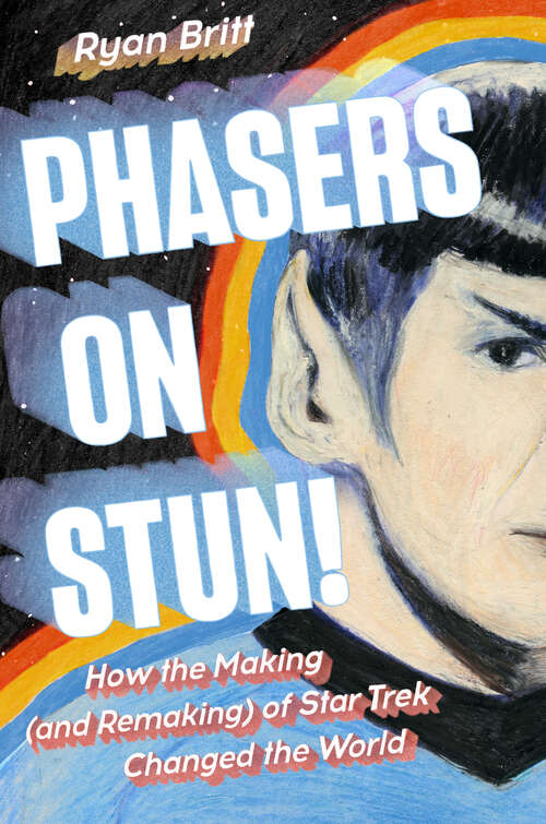 Book cover of Phasers on Stun!: How the Making (and Remaking) of Star Trek Changed the World
